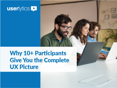 Why 10+ Participants Give You the Complete UX Picture
