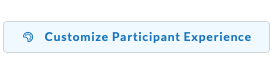 Customize participant experience button.