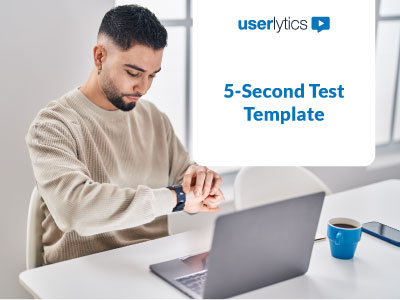 5 Second Test Template Userlytics 5-second test template featuring a man watching the watch while sitting in front of a computer.