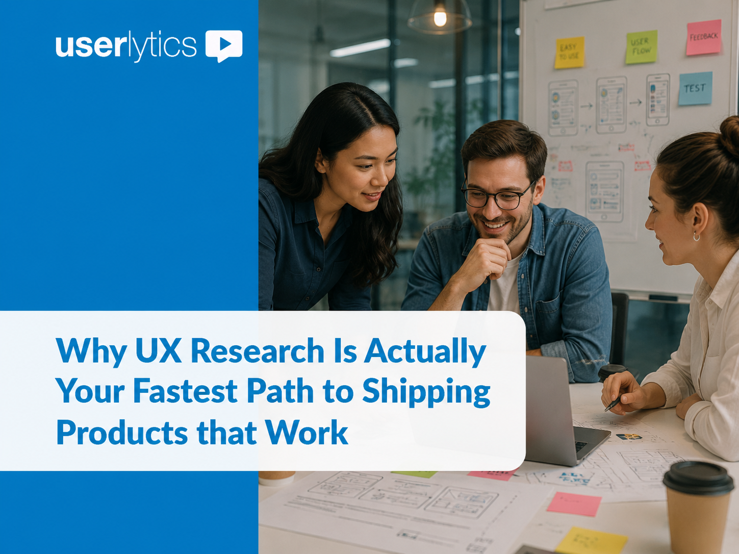 Why UX Research Is Actually Your Fastest Path to Shipping Products that Work